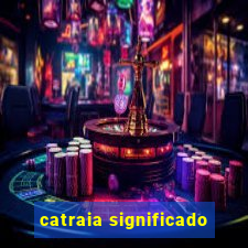 catraia significado